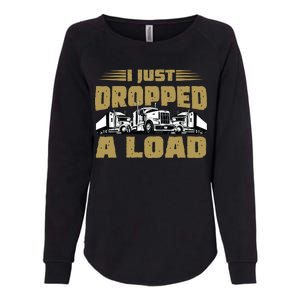 I Just Dropped A Load Trucking Womens California Wash Sweatshirt