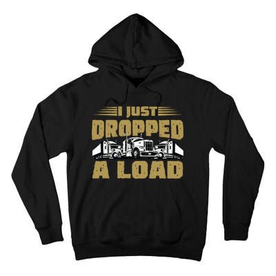 I Just Dropped A Load Trucking Tall Hoodie