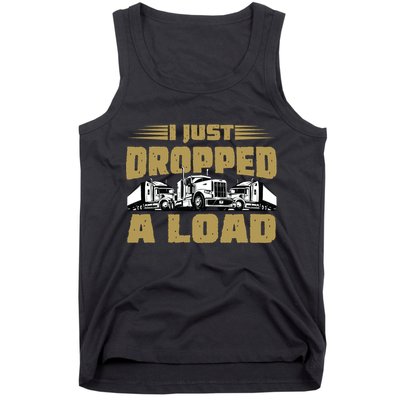I Just Dropped A Load Trucking Tank Top