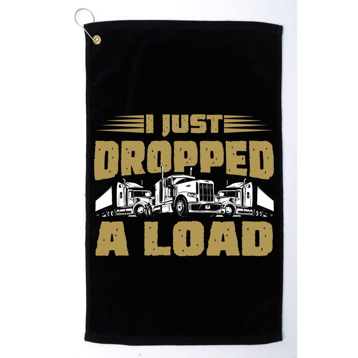 I Just Dropped A Load Trucking Golf Towel