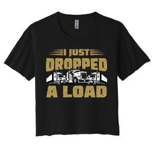 I Just Dropped A Load Trucking Women's Crop Top Tee