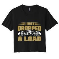 I Just Dropped A Load Trucking Women's Crop Top Tee