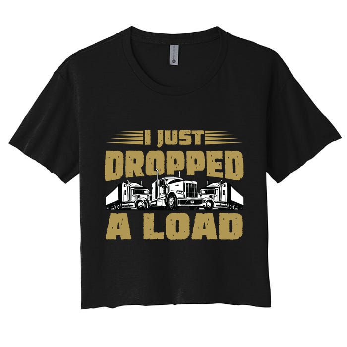 I Just Dropped A Load Trucking Women's Crop Top Tee
