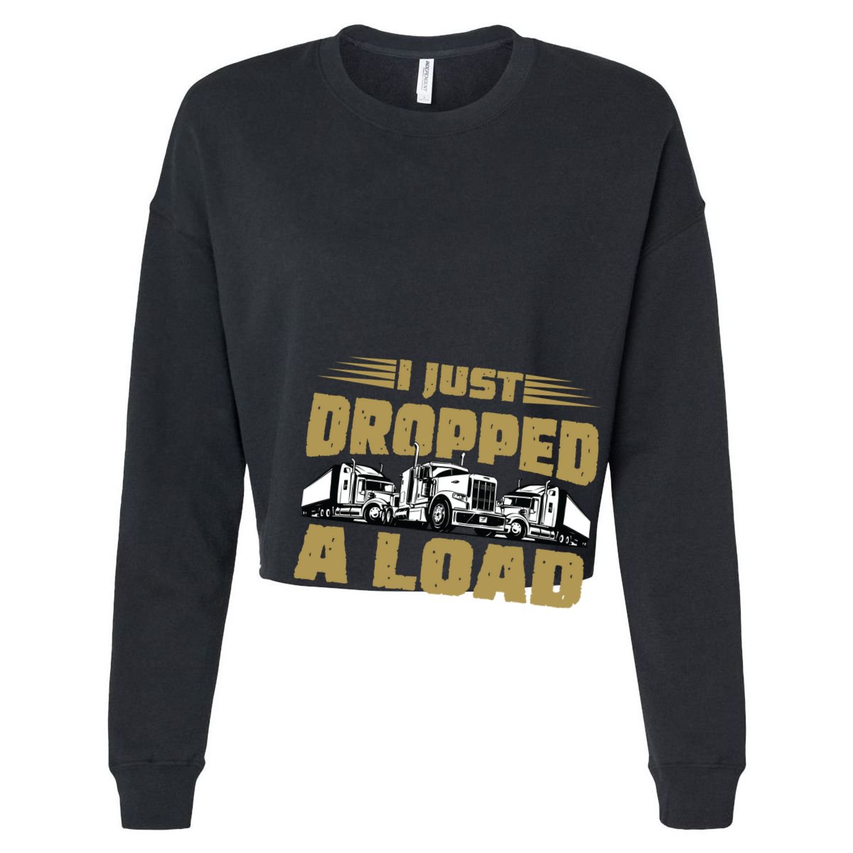 I Just Dropped A Load Trucking Cropped Pullover Crew