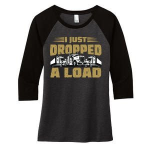 I Just Dropped A Load Trucking Women's Tri-Blend 3/4-Sleeve Raglan Shirt