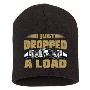 I Just Dropped A Load Trucking Short Acrylic Beanie