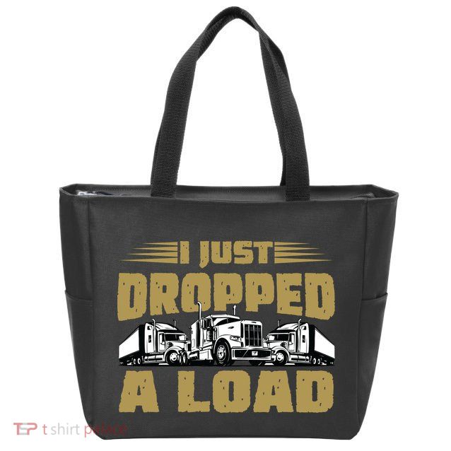I Just Dropped A Load Trucking Zip Tote Bag