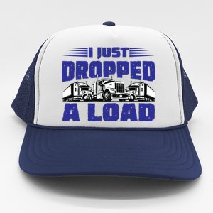 I Just Dropped A Load Trucking Trucker Hat