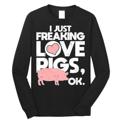 I Just Freaking Love Pigs OK Long Sleeve Shirt