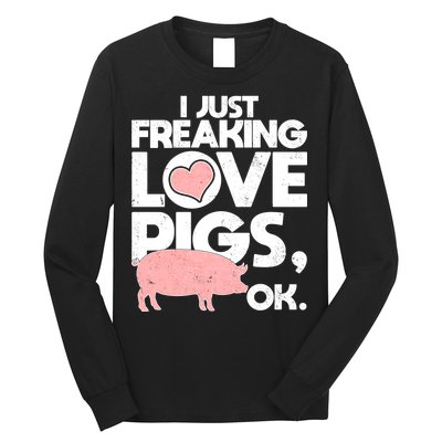 I Just Freaking Love Pigs OK Long Sleeve Shirt