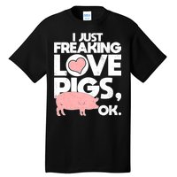 I Just Freaking Love Pigs OK Tall T-Shirt