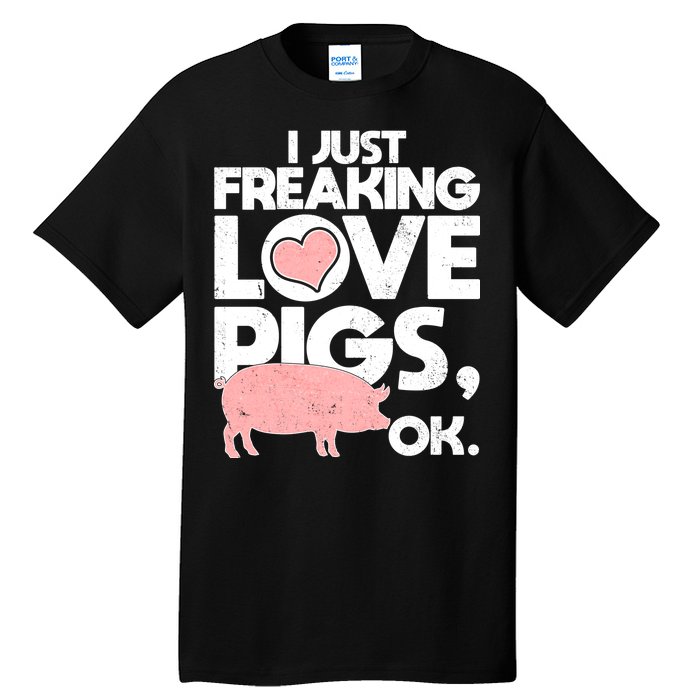 I Just Freaking Love Pigs OK Tall T-Shirt