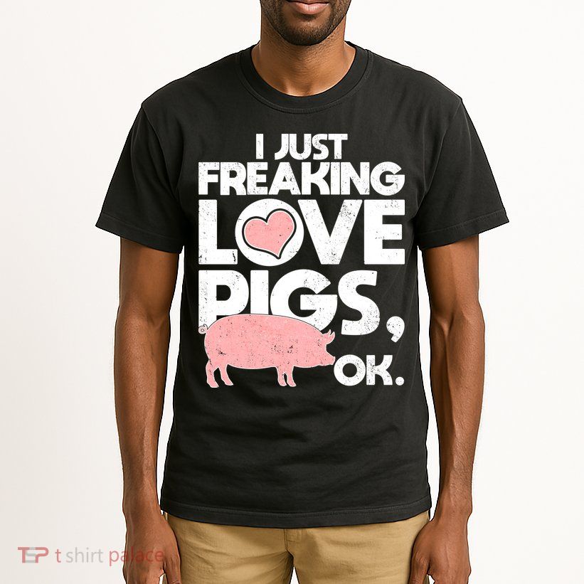 I Just Freaking Love Pigs OK Tall T-Shirt
