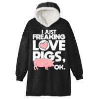 I Just Freaking Love Pigs OK Hooded Wearable Blanket