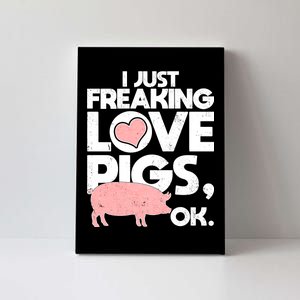 I Just Freaking Love Pigs OK Canvas