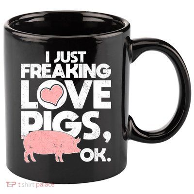 I Just Freaking Love Pigs OK 11oz C Handle Ceramic Mug