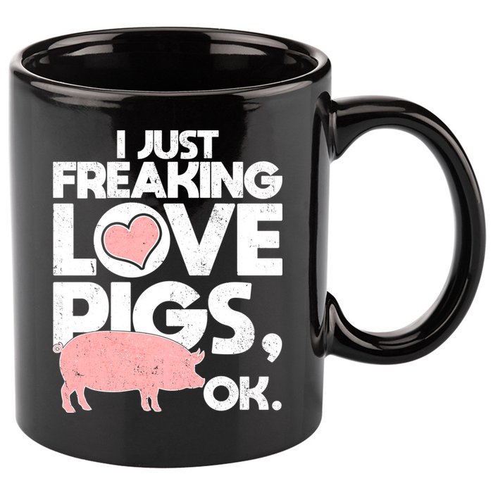 I Just Freaking Love Pigs OK 11oz C Handle Ceramic Mug