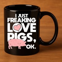 I Just Freaking Love Pigs OK 11oz C Handle Ceramic Mug