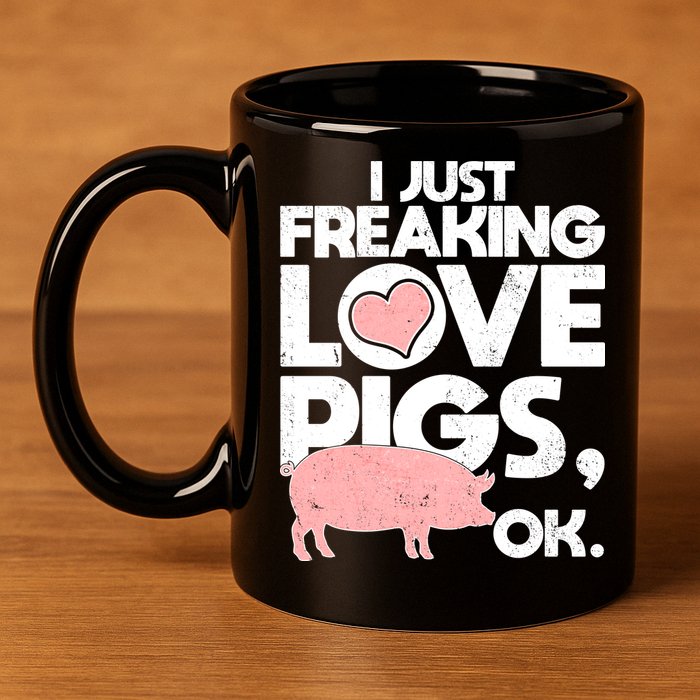 I Just Freaking Love Pigs OK 11oz C Handle Ceramic Mug