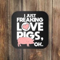 I Just Freaking Love Pigs OK Coaster