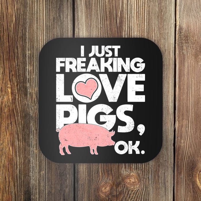 I Just Freaking Love Pigs OK Coaster