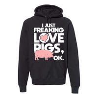 I Just Freaking Love Pigs OK Premium Hoodie