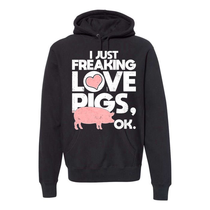 I Just Freaking Love Pigs OK Premium Hoodie