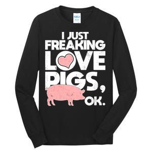 I Just Freaking Love Pigs OK Tall Long Sleeve T-Shirt