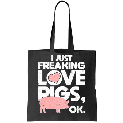 I Just Freaking Love Pigs OK Tote Bag