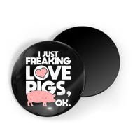 I Just Freaking Love Pigs OK Magnet