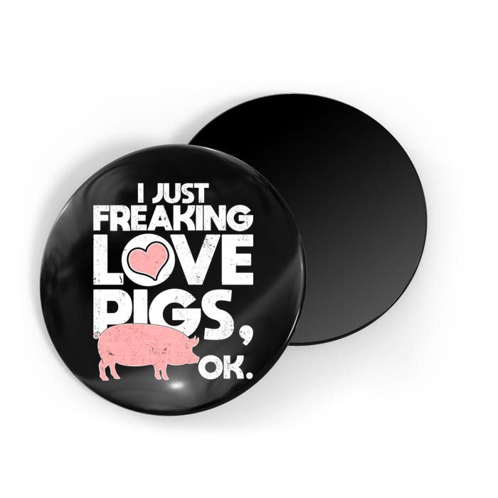 I Just Freaking Love Pigs OK Magnet