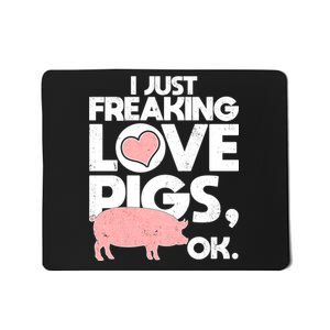 I Just Freaking Love Pigs OK Mousepad