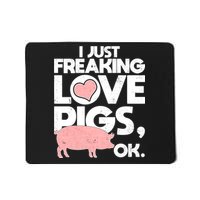 I Just Freaking Love Pigs OK Mousepad