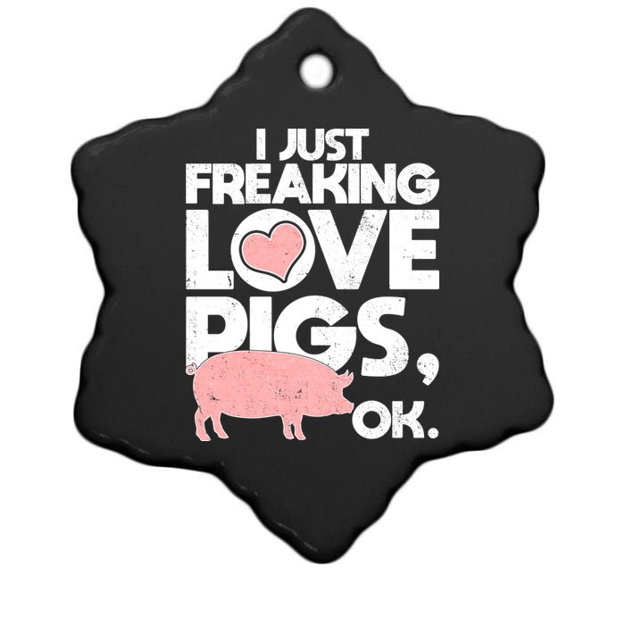 I Just Freaking Love Pigs OK Ceramic Star Ornament