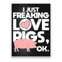 I Just Freaking Love Pigs OK Poster