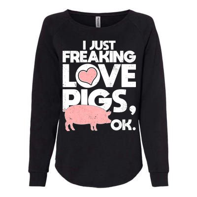 I Just Freaking Love Pigs OK Womens California Wash Sweatshirt