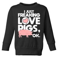 I Just Freaking Love Pigs OK Toddler Sweatshirt