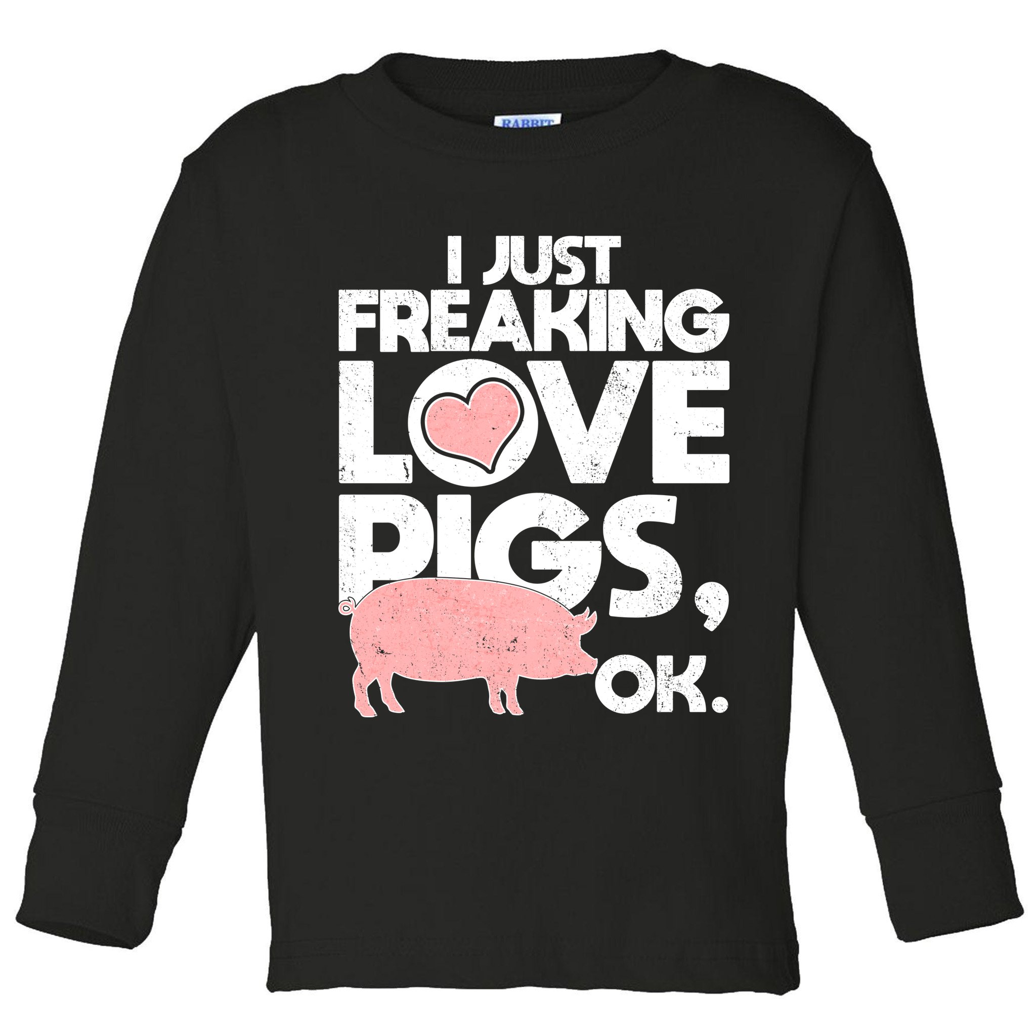 I Just Freaking Love Pigs OK Toddler Long Sleeve Shirt