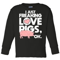 I Just Freaking Love Pigs OK Toddler Long Sleeve Shirt