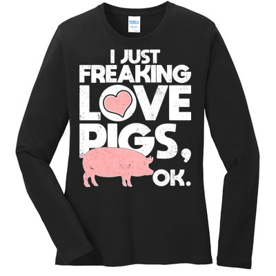 I Just Freaking Love Pigs OK Ladies Long Sleeve Shirt