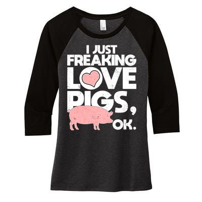 I Just Freaking Love Pigs OK Women's Tri-Blend 3/4-Sleeve Raglan Shirt