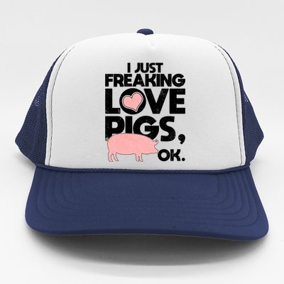 I Just Freaking Love Pigs OK Trucker Hat