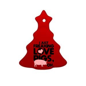 I Just Freaking Love Pigs OK Ceramic Tree Ornament