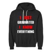 I Just Graduated I Know Everything Graduation Garment-Dyed Fleece Hoodie