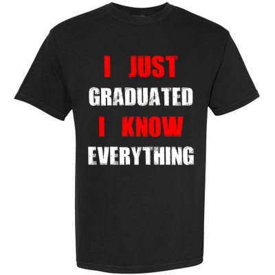 I Just Graduated I Know Everything Graduation Garment-Dyed Heavyweight T-Shirt