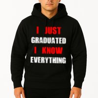 I Just Graduated I Know Everything Graduation Hoodie