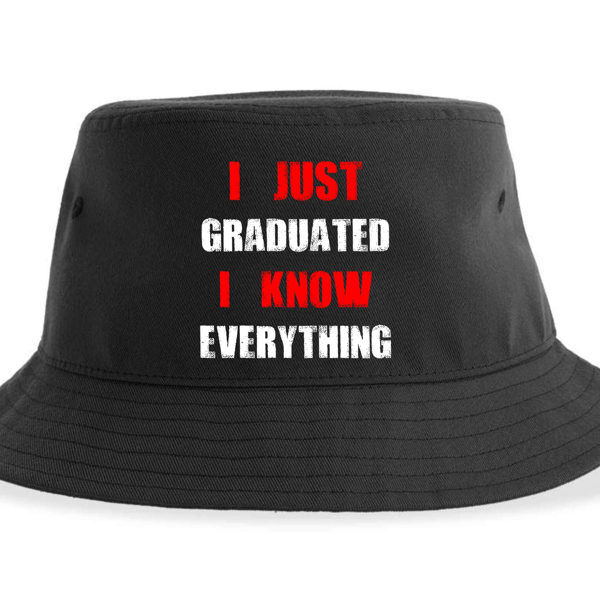 I Just Graduated I Know Everything Graduation Sustainable Bucket Hat