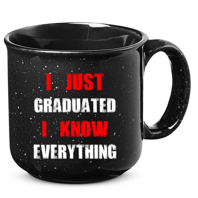 I Just Graduated I Know Everything Graduation 15oz Campfire Ceramic Mug