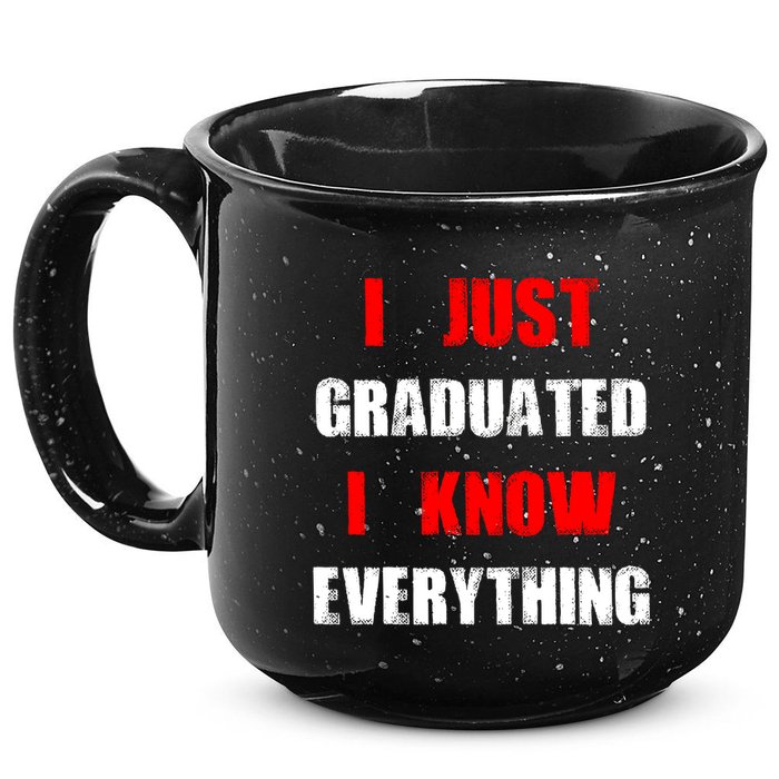 I Just Graduated I Know Everything Graduation 15oz Campfire Ceramic Mug