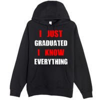 I Just Graduated I Know Everything Graduation Premium Pullover Hoodie